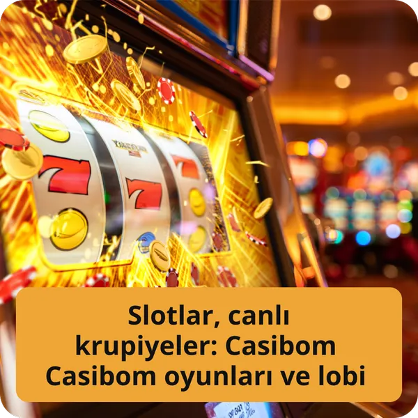 Slotlar, canlı krupiyeler: Casibom oyunları ve lobi